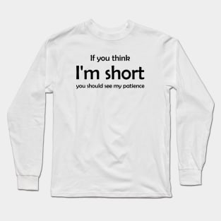 Short Funny Quote Humor Cute Gift Patience Best Long Sleeve T-Shirt